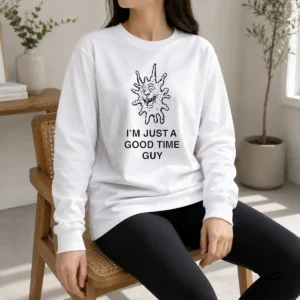 Hot I'M Just A Good Time Guy Whimsical Creature Long Sleeve Shirt