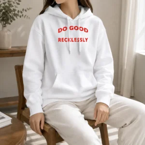 Nice Funny Do Good Recklessly Motivational Quote Hoodie