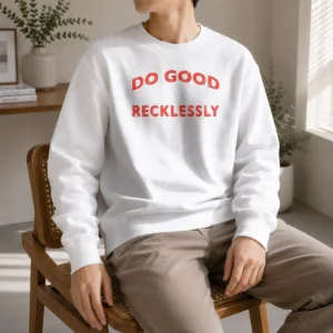 Nice Funny Do Good Recklessly Motivational Quote Sweater