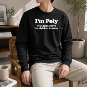 Original I'M Poly Poly Gonna Have The Chicken Tenders Long Sleeve Shirt