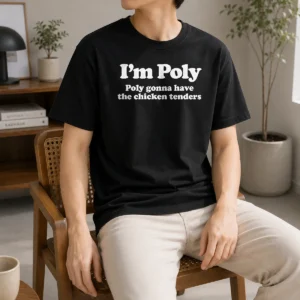 Original I'M Poly Poly Gonna Have The Chicken Tenders