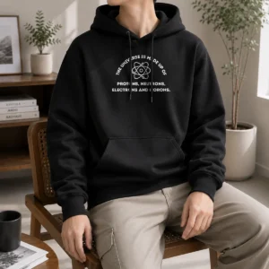 Pretty The Universe Is Made Up Of Protons Neutrons Electrons And Morons Hoodie