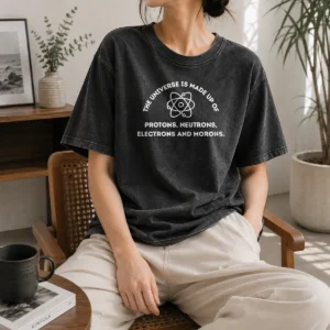 Pretty The Universe Is Made Up Of Protons Neutrons Electrons And Morons Washed T-Shirt